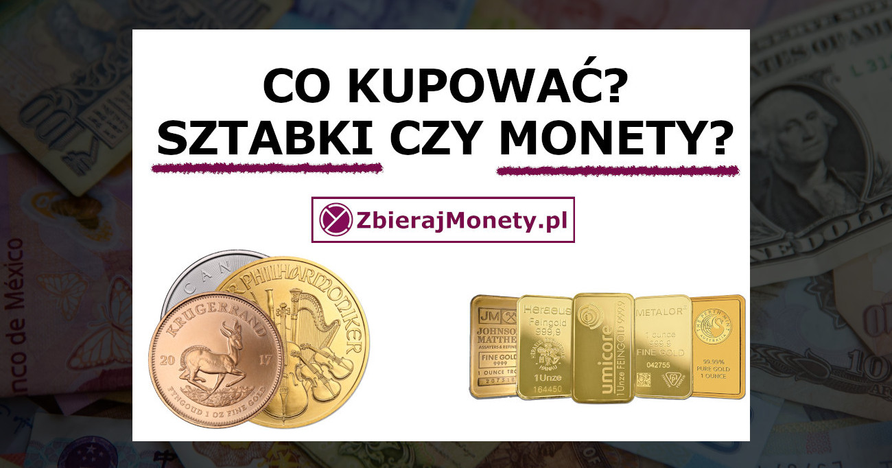 Zdjęcie sztabek i monet, co lepiej kupować?